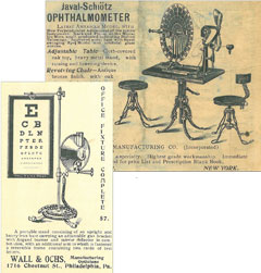 A few Victorian-era ads from The Optical Journal. Below is the Javal-Schiøtz Ophthalmometer and an eye chart from Wall & Ochs opticians in Philadelphia.